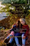 Belonging in an Adopted World cover