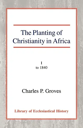 The Planting of Christianity in Africa, Vol 1 cover