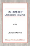 The Planting of Christianity in Africa, Vol 1 cover