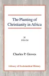 The Planting of Christianity in Africa [4 vol set] cover