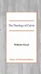 The Theology of Calvin cover