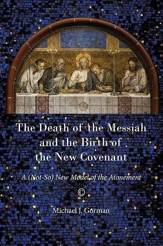 The Death of the Messiah and the Birth of the New Covenant cover