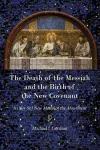 The Death of the Messiah and the Birth of the New Covenant cover