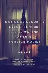 National Security Entrepreneurs and the Making of American Foreign Policy cover