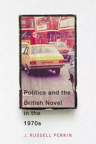 Politics and the British Novel in the 1970s cover