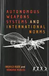 Autonomous Weapons Systems and International Norms cover