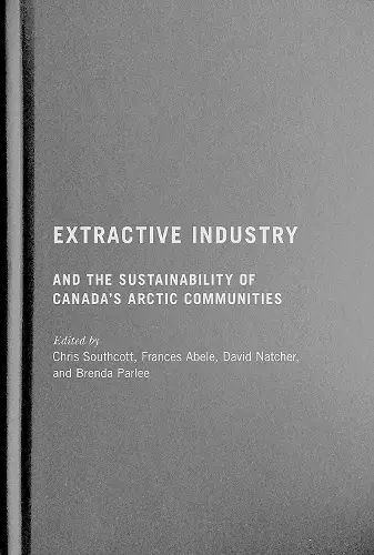 Extractive Industry and the Sustainability of Canada's Arctic Communities cover