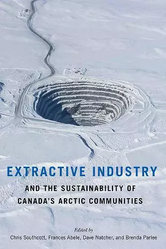 Extractive Industry and the Sustainability of Canada's Arctic Communities cover