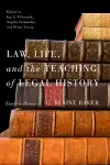 Law, Life, and the Teaching of Legal History cover