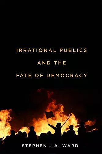 Irrational Publics and the Fate of Democracy cover