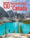 150 Nature Hot Spots in Canada: The Best Parks, Conservation Areas and Wild Places cover