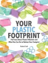 Your Plastic Footprint: The Facts about Plastic and What You Can Do to Reduce Your Footprint cover