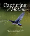 Capturing Motion: My Life in High Speed Nature Photography cover