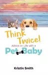 Think Twice! Advice on Life with a Pet and a Baby cover