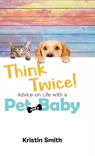 Think Twice! Advice on Life with a Pet and a Baby cover