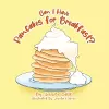 Can I Have Pancakes for Breakfast? cover