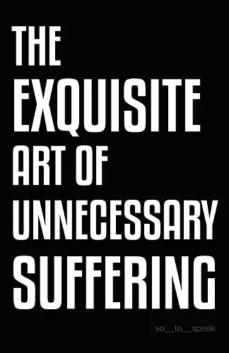 The Exquisite Art of Unnecessary Suffering cover