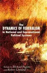 The Dynamics of Federalism in National and Supranational Political Systems cover