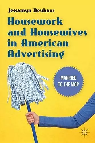 Housework and Housewives in American Advertising cover