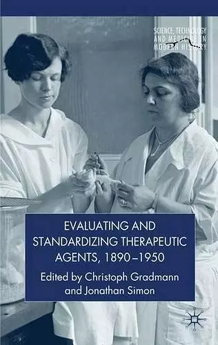 Evaluating and Standardizing Therapeutic Agents, 1890-1950 cover