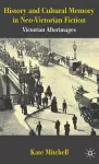 History and Cultural Memory in Neo-Victorian Fiction cover