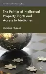 The Politics of Intellectual Property Rights and Access to Medicines cover