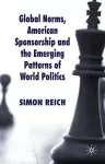 Global Norms, American Sponsorship and the Emerging Patterns of World Politics cover