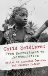 Child Soldiers: From Recruitment to Reintegration cover