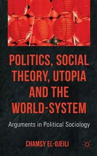 Politics, Social Theory, Utopia and the World-System cover