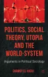 Politics, Social Theory, Utopia and the World-System cover