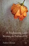 A Frightening Love: Recasting the Problem of Evil cover