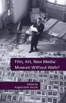 Film, Art, New Media: Museum Without Walls? cover