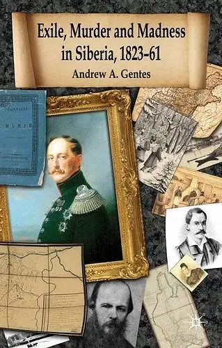 Exile, Murder and Madness in Siberia, 1823-61 cover