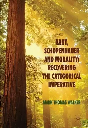 Kant, Schopenhauer and Morality: Recovering the Categorical Imperative cover