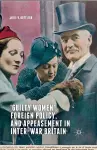 ‘Guilty Women’, Foreign Policy, and Appeasement in Inter-War Britain cover