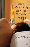 Love, Mortality and the Moving Image cover