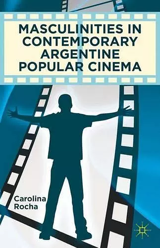 Masculinities in Contemporary Argentine Popular Cinema cover