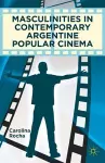 Masculinities in Contemporary Argentine Popular Cinema cover