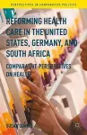 Reforming Health Care in the United States, Germany, and South Africa cover