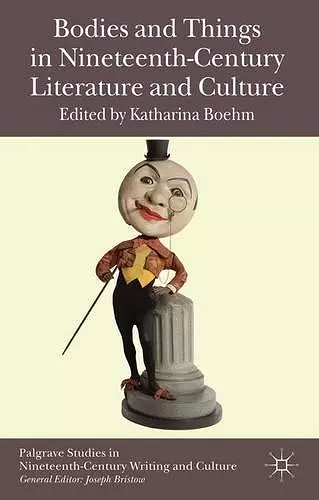 Bodies and Things in Nineteenth-Century Literature and Culture cover