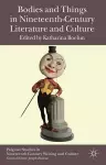 Bodies and Things in Nineteenth-Century Literature and Culture cover