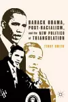 Barack Obama, Post-Racialism, and the New Politics of Triangulation cover