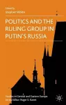 Politics and the Ruling Group in Putin's Russia cover