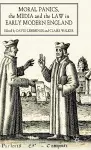 Moral Panics, the Media and the Law in Early Modern England cover