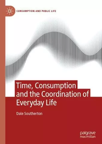 Time, Consumption and the Coordination of Everyday Life cover