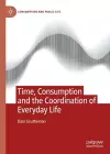 Time, Consumption and the Coordination of Everyday Life cover