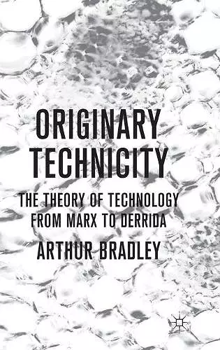 Originary Technicity: The Theory of Technology from Marx to Derrida cover