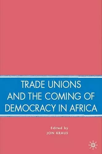 Trade Unions and the Coming of Democracy in Africa cover