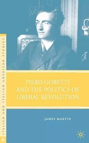 Piero Gobetti and the Politics of Liberal Revolution cover