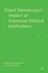 Direct Democracy’s Impact on American Political Institutions cover